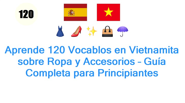 Aprende 120 Vocablos en Vietnamita sobre Ropa y Accesorios – Guía Completa para Principiantes